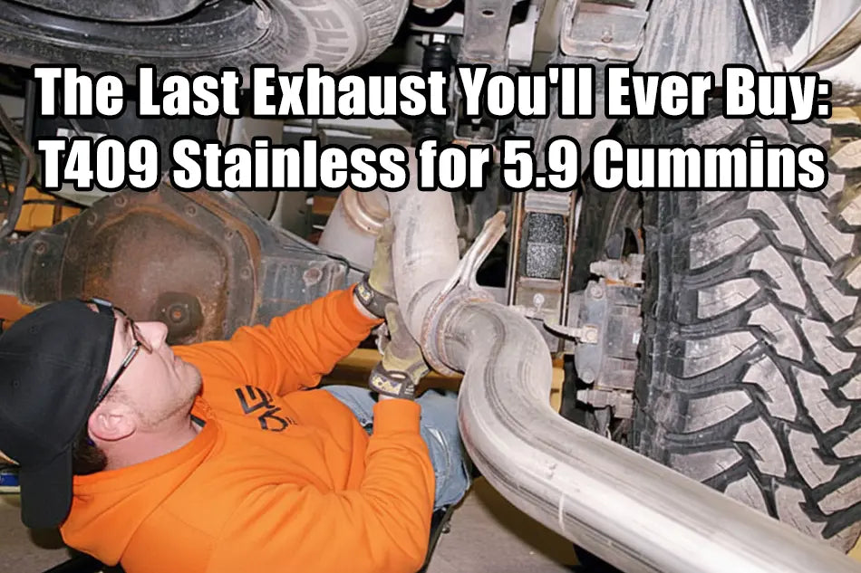 The Last Exhaust You'll Ever Buy: T409 Stainless for 5.9 Cummins