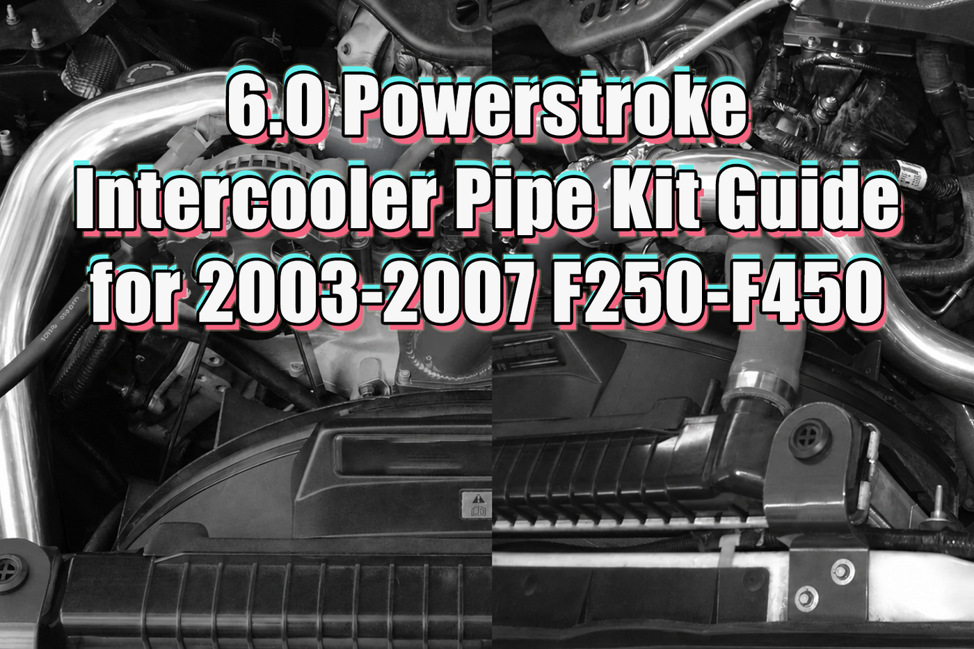 6.0 Powerstroke Intercooler Pipe Kit Guide for 2003-2007 F250 F350 F450