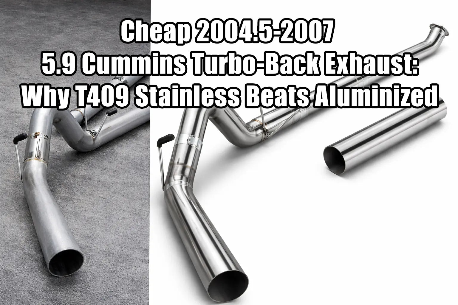 Cheap 2004.5-2007 5.9 Cummins Turbo-Back Exhaust: Why T409 Stainless Beats Aluminized