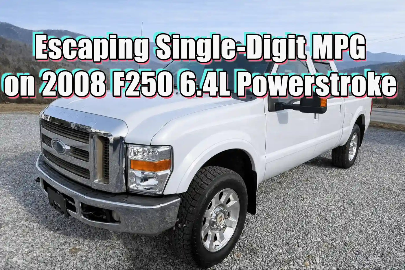 Escaping Single-Digit MPG on 2008 F250 6.4L Powerstroke