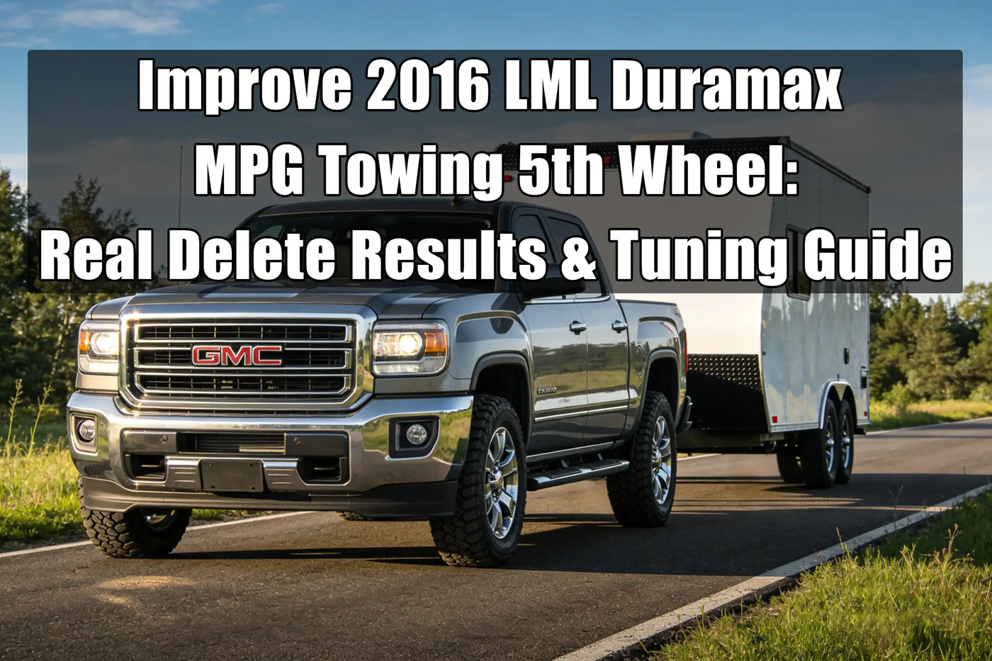 Improve 2016 LML Duramax MPG Towing 5th Wheel: Real Delete Results & Tuning Guide