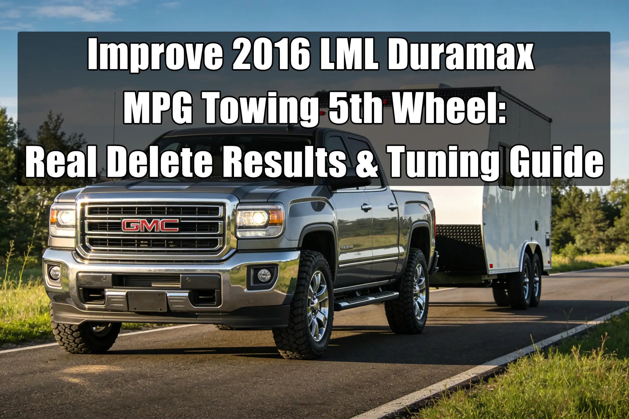 Improve 2016 LML Duramax MPG Towing 5th Wheel: Real Delete Results & Tuning Guide