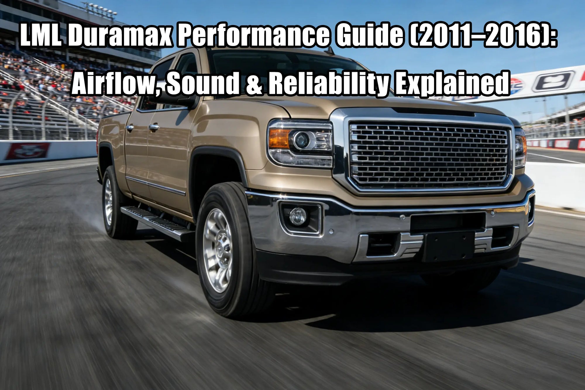 LML Duramax Performance Guide (2011–2016): Airflow, Sound & Reliability Explained