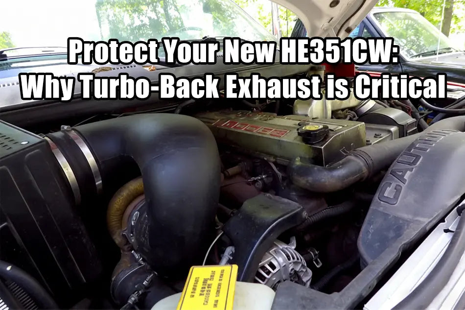 Protect Your New HE351CW: Why Turbo-Back Exhaust is Critical
